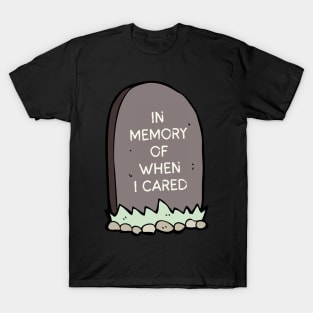 Sarcastic, Quote, Fun, Cartoon, In Memory of When I Cared T-Shirt